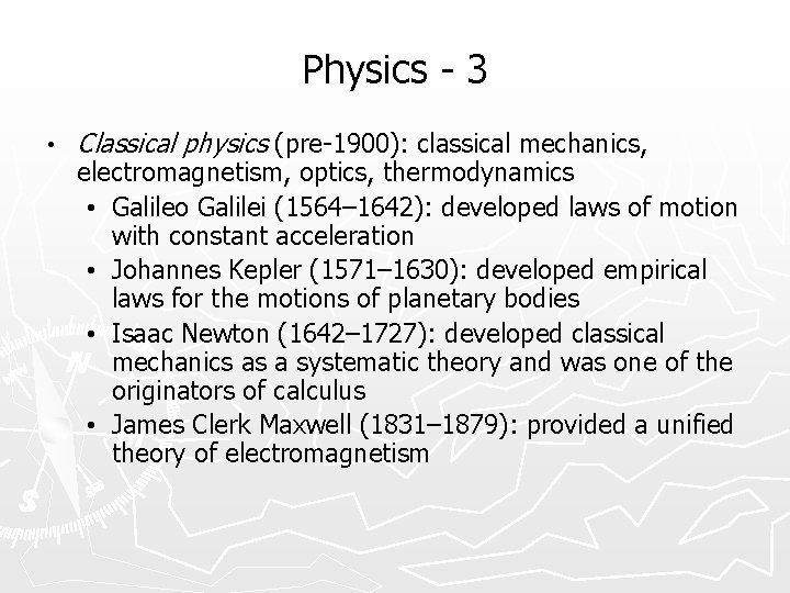 Physics - 3 • Classical physics (pre-1900): classical mechanics, electromagnetism, optics, thermodynamics • Galileo