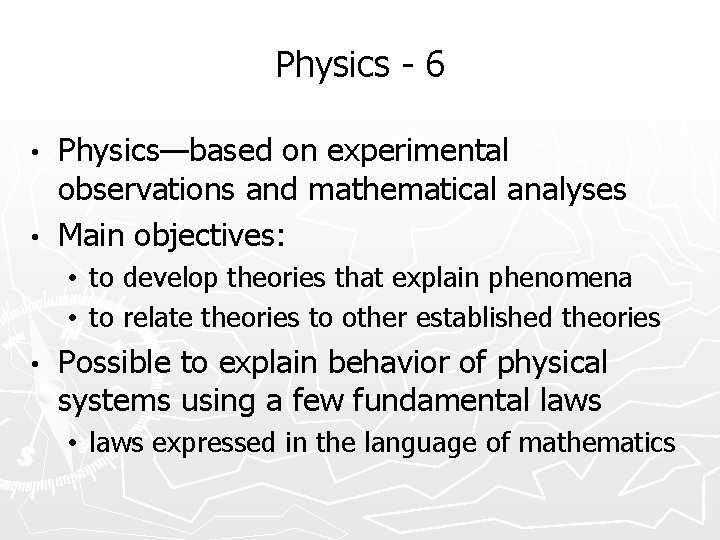 Physics - 6 Physics—based on experimental observations and mathematical analyses • Main objectives: •