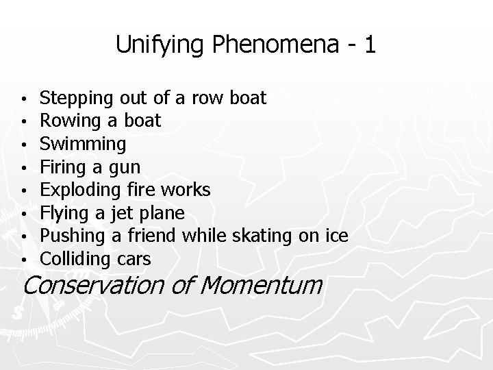 Unifying Phenomena - 1 • • Stepping out of a row boat Rowing a