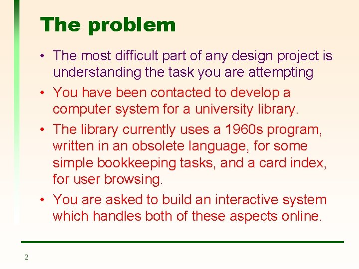 The problem • The most difficult part of any design project is understanding the