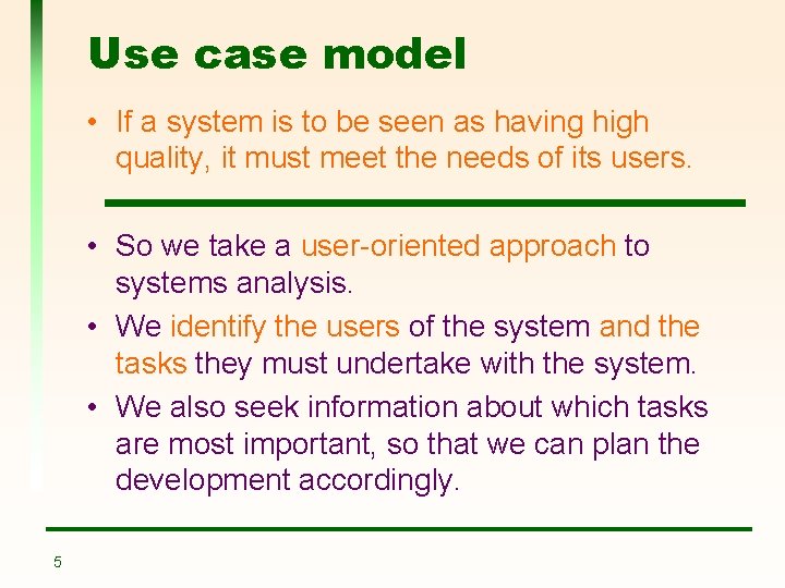 Use case model • If a system is to be seen as having high