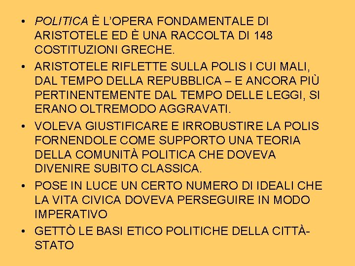 • POLITICA È L’OPERA FONDAMENTALE DI ARISTOTELE ED È UNA RACCOLTA DI 148 • POLITICA È L’OPERA FONDAMENTALE DI ARISTOTELE ED È UNA RACCOLTA DI 148