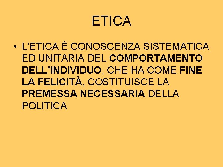 ETICA • L’ETICA È CONOSCENZA SISTEMATICA ED UNITARIA DEL COMPORTAMENTO DELL’INDIVIDUO, CHE HA COME ETICA • L’ETICA È CONOSCENZA SISTEMATICA ED UNITARIA DEL COMPORTAMENTO DELL’INDIVIDUO, CHE HA COME