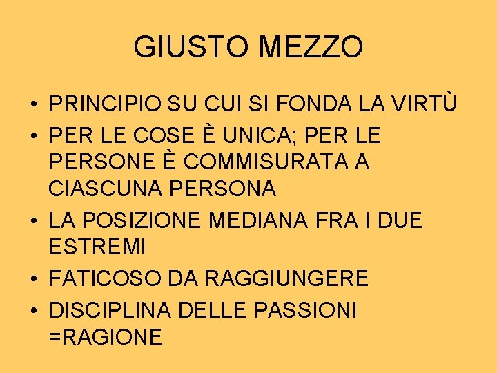 GIUSTO MEZZO • PRINCIPIO SU CUI SI FONDA LA VIRTÙ • PER LE COSE GIUSTO MEZZO • PRINCIPIO SU CUI SI FONDA LA VIRTÙ • PER LE COSE
