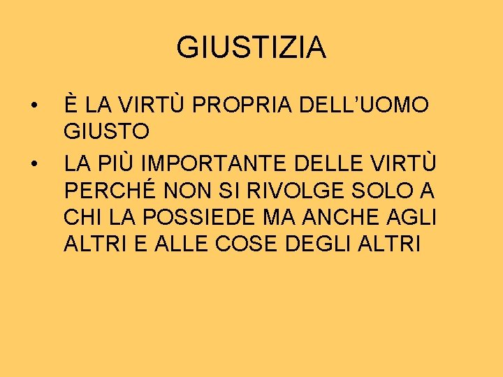 GIUSTIZIA • • È LA VIRTÙ PROPRIA DELL’UOMO GIUSTO LA PIÙ IMPORTANTE DELLE VIRTÙ GIUSTIZIA • • È LA VIRTÙ PROPRIA DELL’UOMO GIUSTO LA PIÙ IMPORTANTE DELLE VIRTÙ