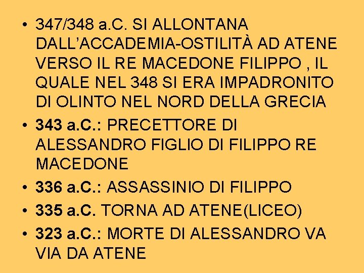• 347/348 a. C. SI ALLONTANA DALL’ACCADEMIA-OSTILITÀ AD ATENE VERSO IL RE MACEDONE • 347/348 a. C. SI ALLONTANA DALL’ACCADEMIA-OSTILITÀ AD ATENE VERSO IL RE MACEDONE