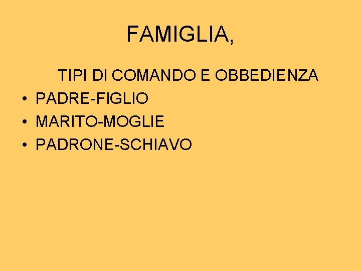 FAMIGLIA, TIPI DI COMANDO E OBBEDIENZA • PADRE-FIGLIO • MARITO-MOGLIE • PADRONE-SCHIAVO FAMIGLIA, TIPI DI COMANDO E OBBEDIENZA • PADRE-FIGLIO • MARITO-MOGLIE • PADRONE-SCHIAVO