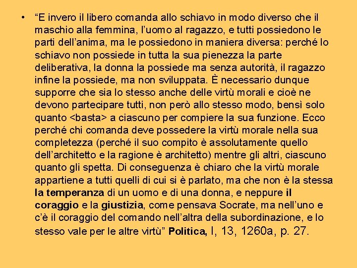 • “E invero il libero comanda allo schiavo in modo diverso che il • “E invero il libero comanda allo schiavo in modo diverso che il