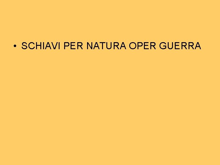 • SCHIAVI PER NATURA OPER GUERRA • SCHIAVI PER NATURA OPER GUERRA