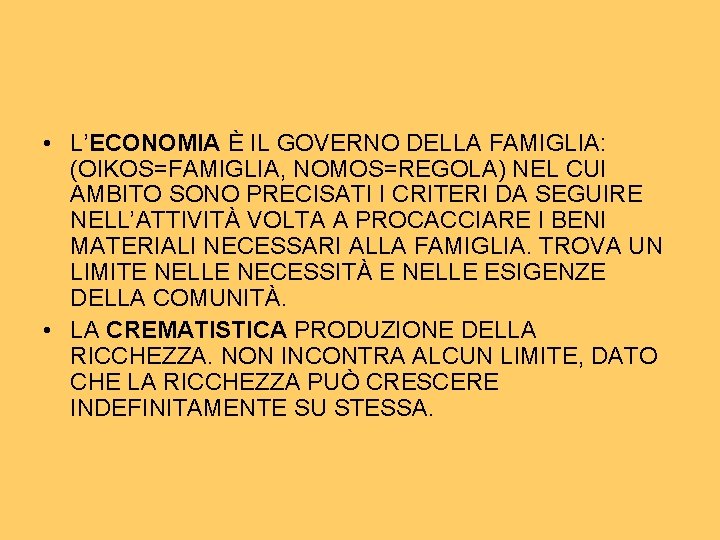 • L’ECONOMIA È IL GOVERNO DELLA FAMIGLIA: (OIKOS=FAMIGLIA, NOMOS=REGOLA) NEL CUI AMBITO SONO • L’ECONOMIA È IL GOVERNO DELLA FAMIGLIA: (OIKOS=FAMIGLIA, NOMOS=REGOLA) NEL CUI AMBITO SONO