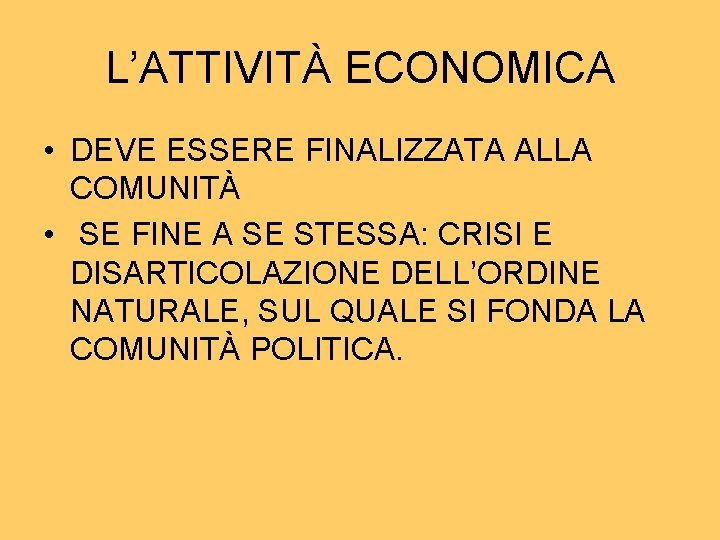 L’ATTIVITÀ ECONOMICA • DEVE ESSERE FINALIZZATA ALLA COMUNITÀ • SE FINE A SE STESSA: L’ATTIVITÀ ECONOMICA • DEVE ESSERE FINALIZZATA ALLA COMUNITÀ • SE FINE A SE STESSA: