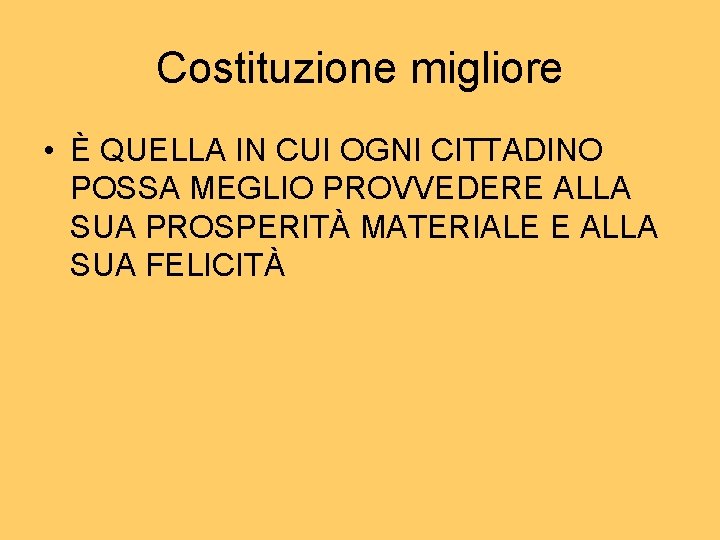 Costituzione migliore • È QUELLA IN CUI OGNI CITTADINO POSSA MEGLIO PROVVEDERE ALLA SUA Costituzione migliore • È QUELLA IN CUI OGNI CITTADINO POSSA MEGLIO PROVVEDERE ALLA SUA