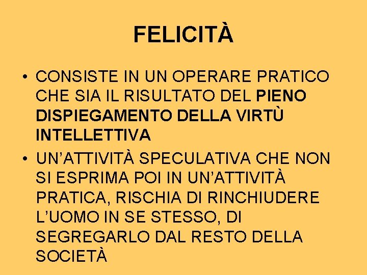 FELICITÀ • CONSISTE IN UN OPERARE PRATICO CHE SIA IL RISULTATO DEL PIENO DISPIEGAMENTO FELICITÀ • CONSISTE IN UN OPERARE PRATICO CHE SIA IL RISULTATO DEL PIENO DISPIEGAMENTO