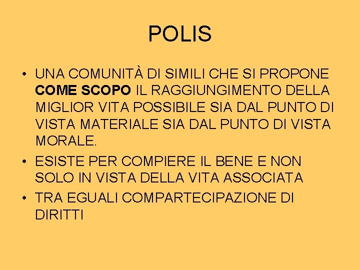 POLIS • UNA COMUNITÀ DI SIMILI CHE SI PROPONE COME SCOPO IL RAGGIUNGIMENTO DELLA POLIS • UNA COMUNITÀ DI SIMILI CHE SI PROPONE COME SCOPO IL RAGGIUNGIMENTO DELLA