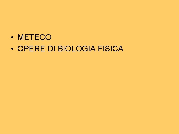 • METECO • OPERE DI BIOLOGIA FISICA • METECO • OPERE DI BIOLOGIA FISICA