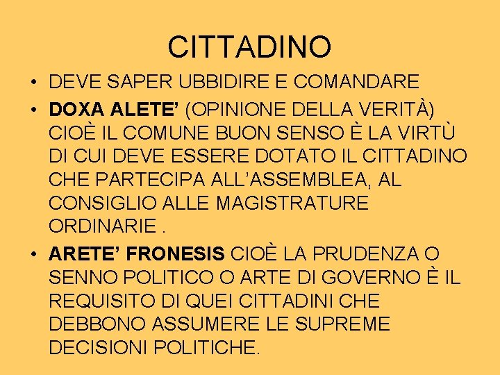 CITTADINO • DEVE SAPER UBBIDIRE E COMANDARE • DOXA ALETE’ (OPINIONE DELLA VERITÀ) CIOÈ CITTADINO • DEVE SAPER UBBIDIRE E COMANDARE • DOXA ALETE’ (OPINIONE DELLA VERITÀ) CIOÈ