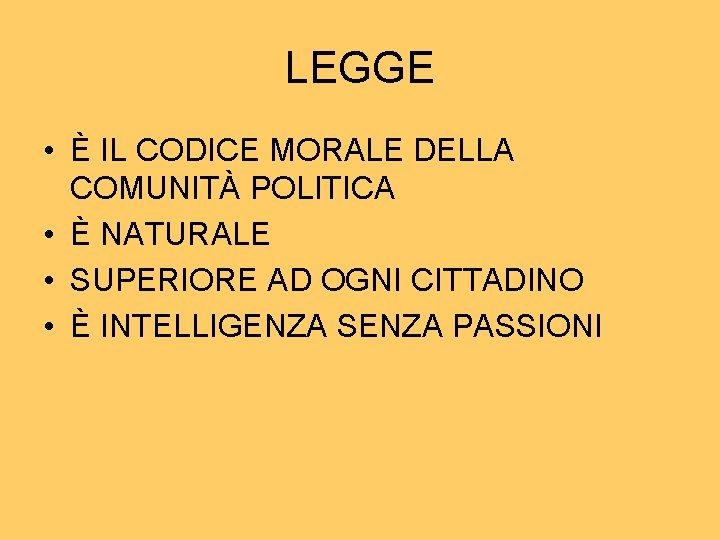 LEGGE • È IL CODICE MORALE DELLA COMUNITÀ POLITICA • È NATURALE • SUPERIORE LEGGE • È IL CODICE MORALE DELLA COMUNITÀ POLITICA • È NATURALE • SUPERIORE