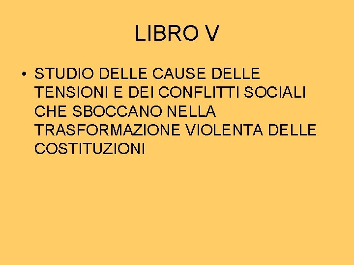 LIBRO V • STUDIO DELLE CAUSE DELLE TENSIONI E DEI CONFLITTI SOCIALI CHE SBOCCANO LIBRO V • STUDIO DELLE CAUSE DELLE TENSIONI E DEI CONFLITTI SOCIALI CHE SBOCCANO