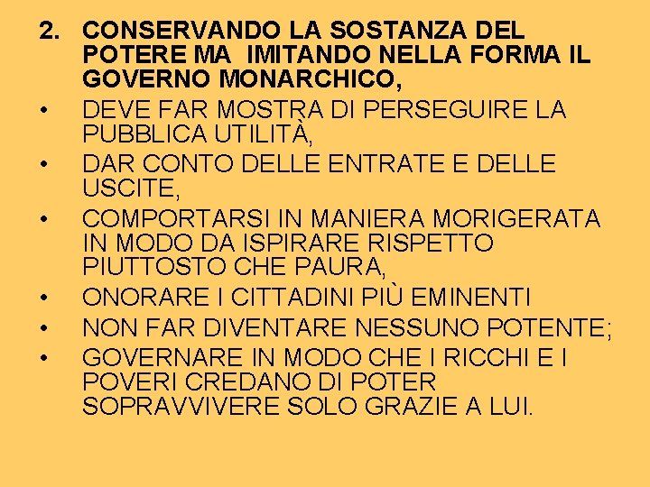2. CONSERVANDO LA SOSTANZA DEL POTERE MA IMITANDO NELLA FORMA IL GOVERNO MONARCHICO, • 2. CONSERVANDO LA SOSTANZA DEL POTERE MA IMITANDO NELLA FORMA IL GOVERNO MONARCHICO, •