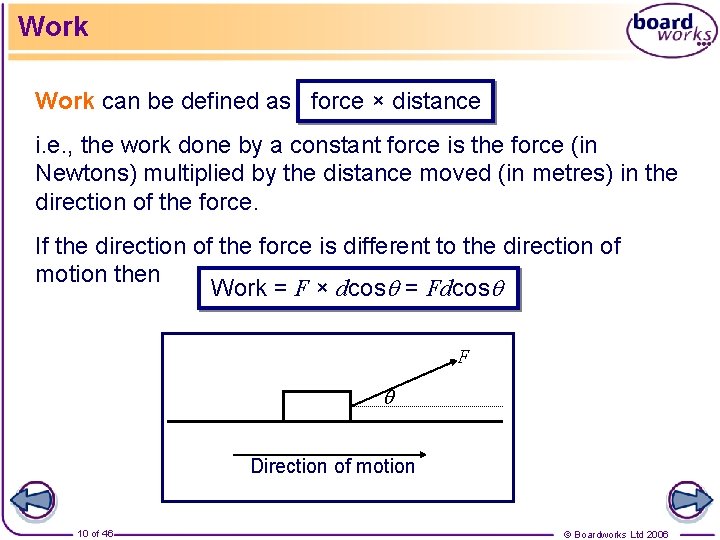 Work can be defined as force × distance i. e. , the work done