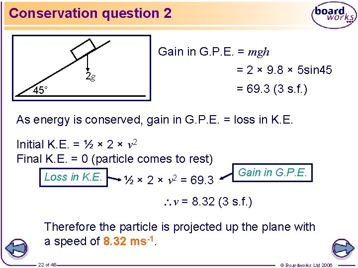 Conservation question 2 Gain in G. P. E. = mgh = 2 × 9.