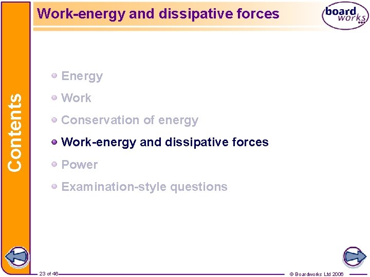 Work-energy and dissipative forces Energy Contents Work Conservation of energy Work-energy and dissipative forces