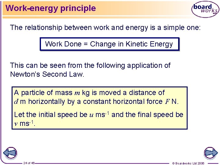 Work-energy principle The relationship between work and energy is a simple one: Work Done