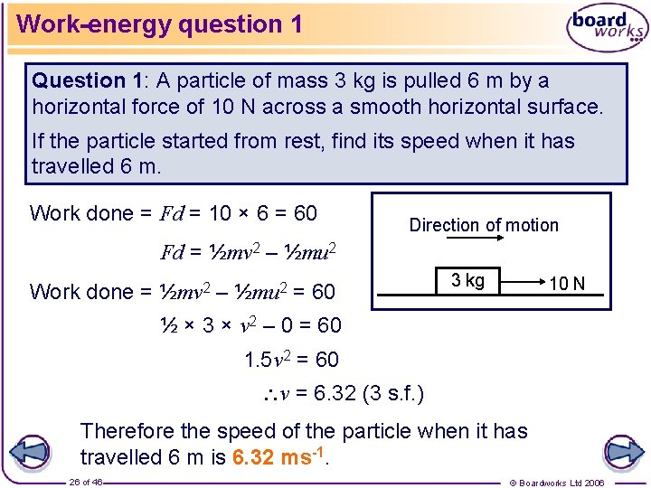 Work-energy question 1 Question 1: A particle of mass 3 kg is pulled 6