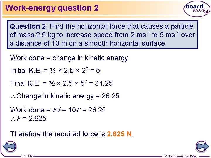 Work-energy question 2 Question 2: Find the horizontal force that causes a particle of