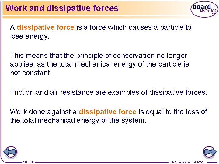 Work and dissipative forces A dissipative force is a force which causes a particle