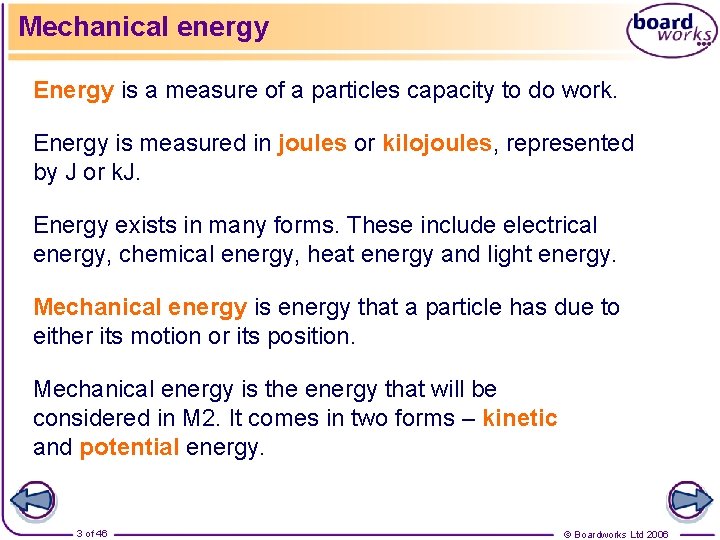 Mechanical energy Energy is a measure of a particles capacity to do work. Energy