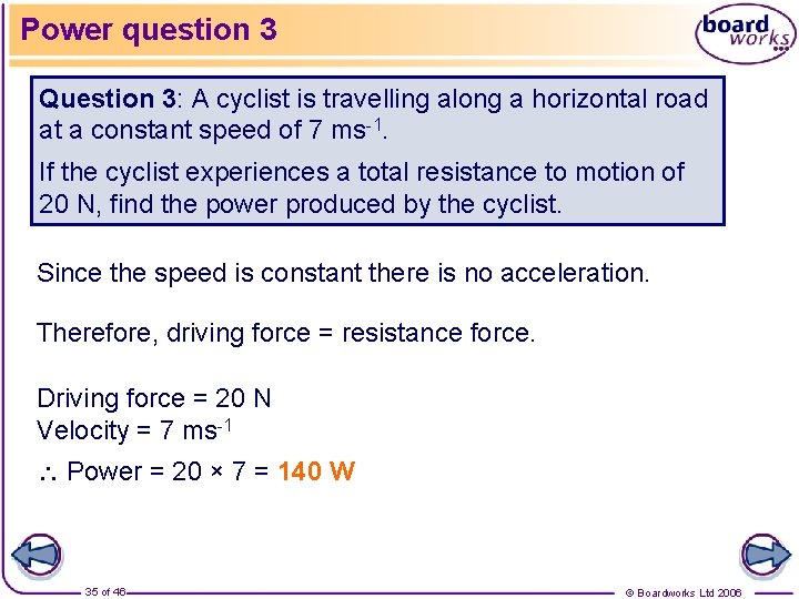 Power question 3 Question 3: A cyclist is travelling along a horizontal road at