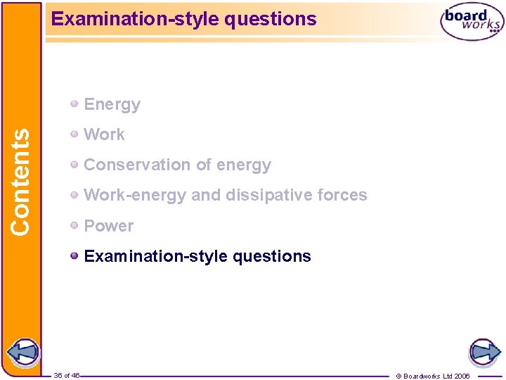 Examination-style questions Energy Contents Work Conservation of energy Work-energy and dissipative forces Power Examination-style