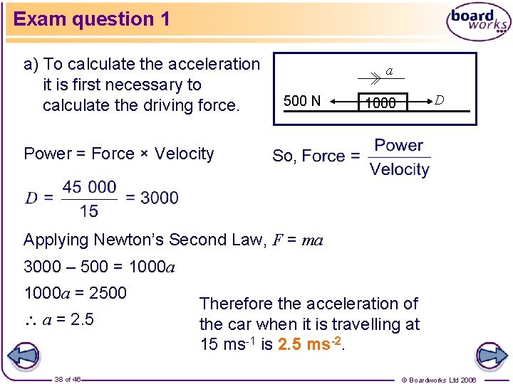 Exam question 1 a) To calculate the acceleration it is first necessary to calculate
