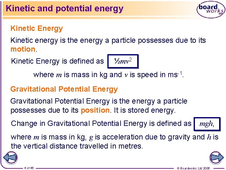 Kinetic and potential energy Kinetic Energy Kinetic energy is the energy a particle possesses