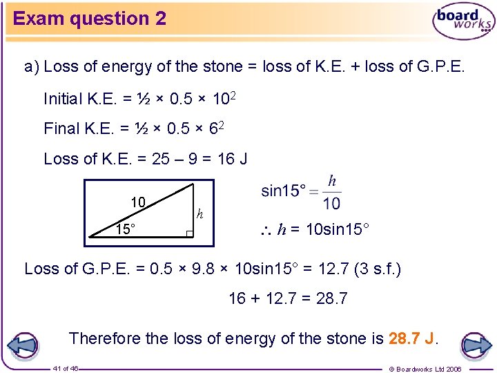 Exam question 2 a) Loss of energy of the stone = loss of K.
