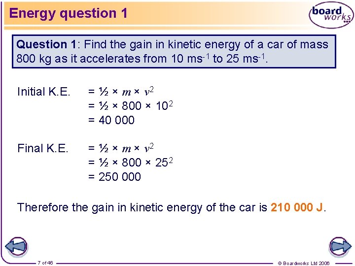 Energy question 1 Question 1: Find the gain in kinetic energy of a car