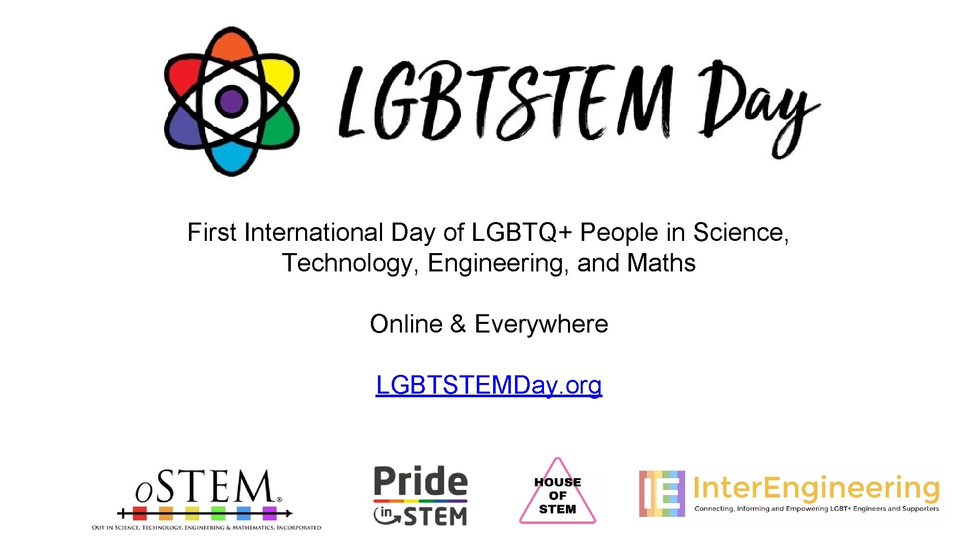 First International Day of LGBTQ+ People in Science, Technology, Engineering, and Maths Online & First International Day of LGBTQ+ People in Science, Technology, Engineering, and Maths Online &