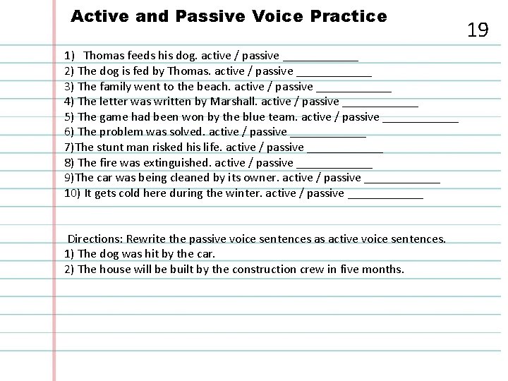 Active and Passive Voice Practice 1) Thomas feeds his dog. active / passive ______