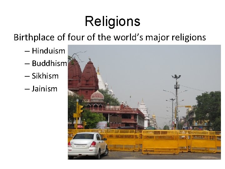 Religions Birthplace of four of the world’s major religions – Hinduism – Buddhism –