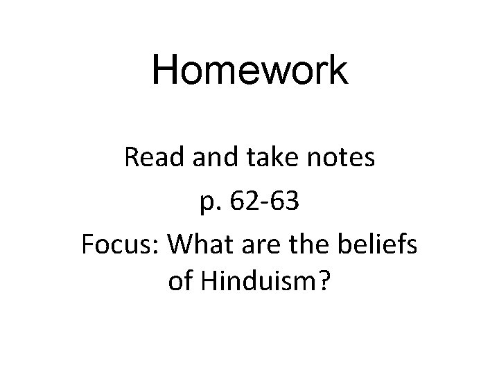 Homework Read and take notes p. 62 -63 Focus: What are the beliefs of