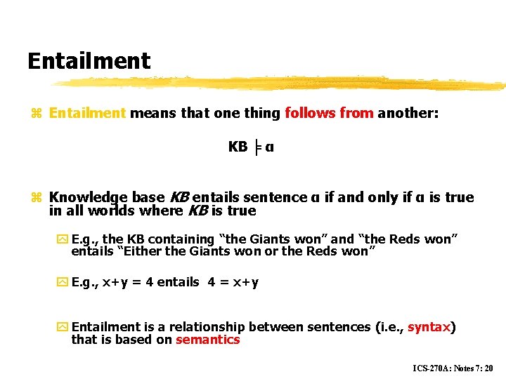 Entailment z Entailment means that one thing follows from another: KB ╞ α z
