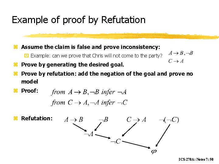 Example of proof by Refutation z Assume the claim is false and prove inconsistency: