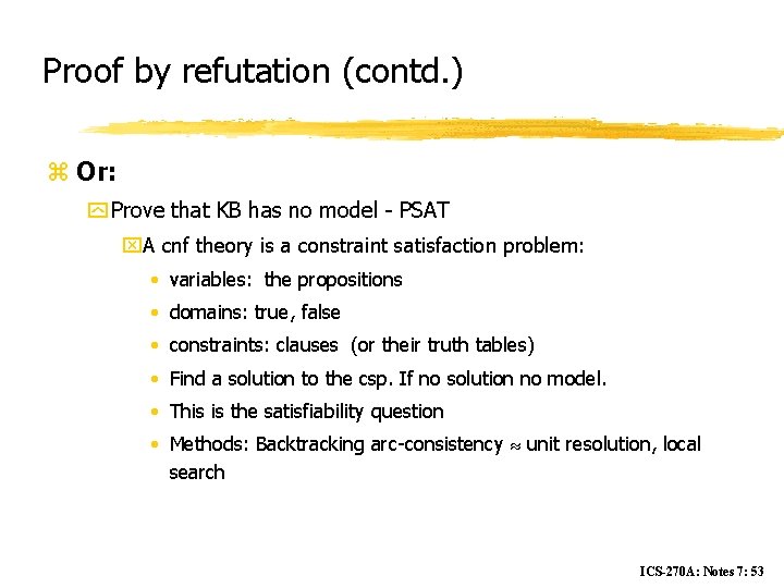 Proof by refutation (contd. ) z Or: y Prove that KB has no model