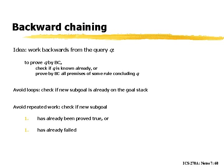 Backward chaining Idea: work backwards from the query q: to prove q by BC,