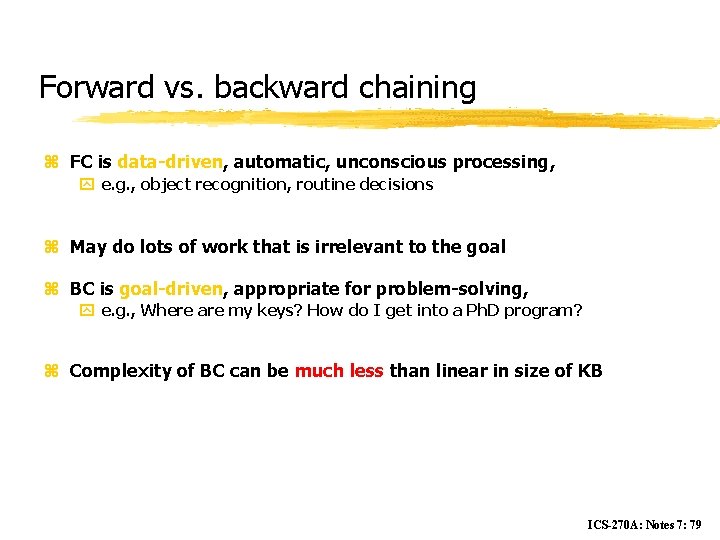 Forward vs. backward chaining z FC is data-driven, automatic, unconscious processing, y e. g.