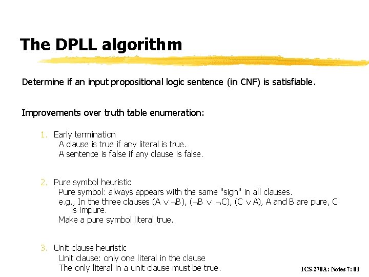 The DPLL algorithm Determine if an input propositional logic sentence (in CNF) is satisfiable.