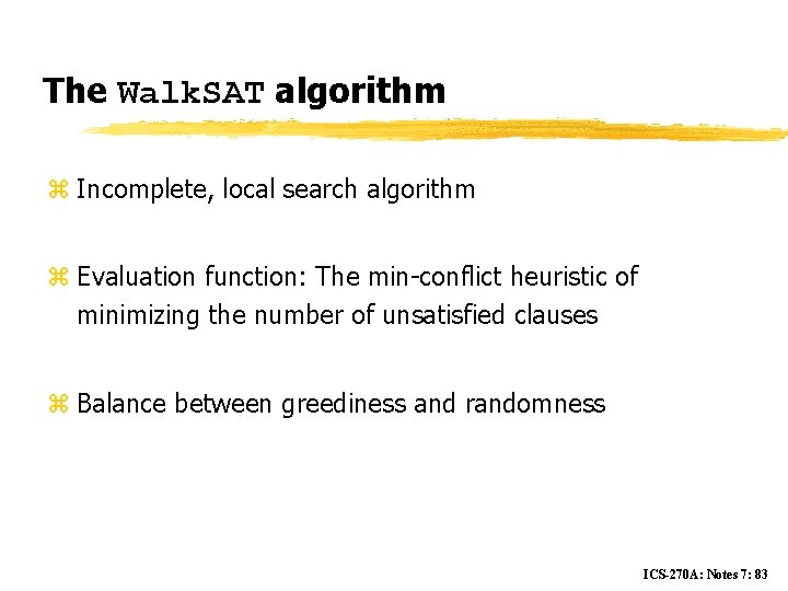 The Walk. SAT algorithm z Incomplete, local search algorithm z Evaluation function: The min-conflict
