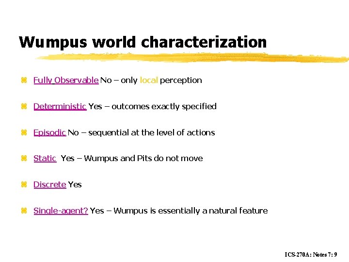 Wumpus world characterization z Fully Observable No – only local perception z Deterministic Yes