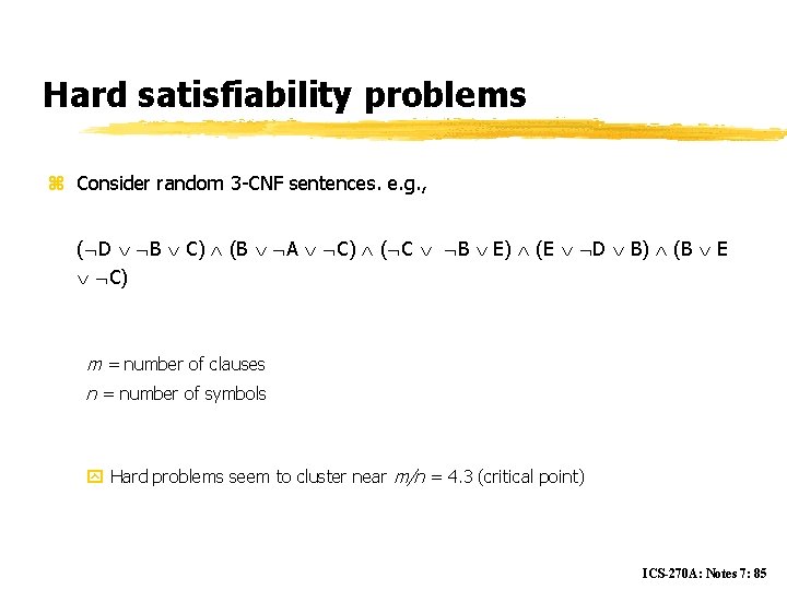 Hard satisfiability problems z Consider random 3 -CNF sentences. e. g. , ( D